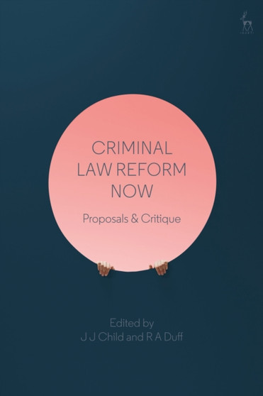 Criminal Law Reform Now : Proposals & Critique