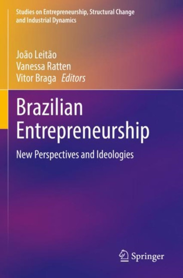 Brazilian Entrepreneurship : New Perspectives and Ideologies