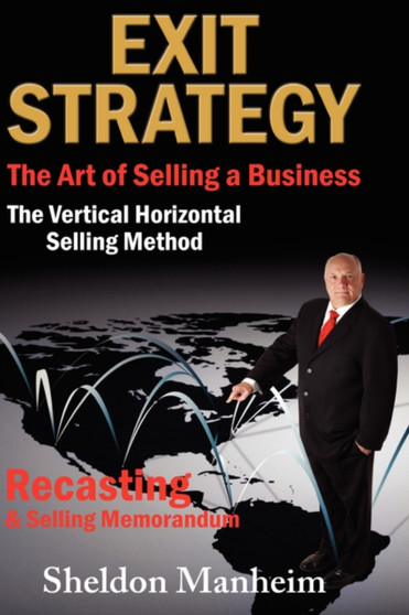 Exit Strategy : The Art of Selling a Business: The Vertical Horizontal Selling Method
