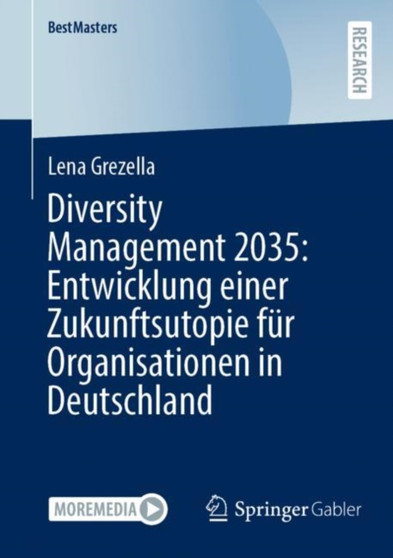 Diversity Management 2035: Entwicklung einer Zukunftsutopie fur Organisationen in Deutschland