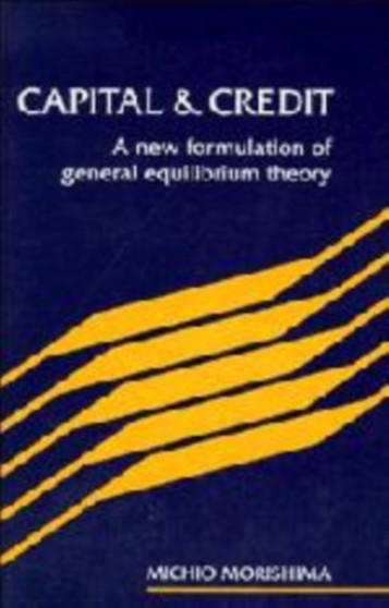 Capital and Credit : A New Formulation of General Equilibrium Theory