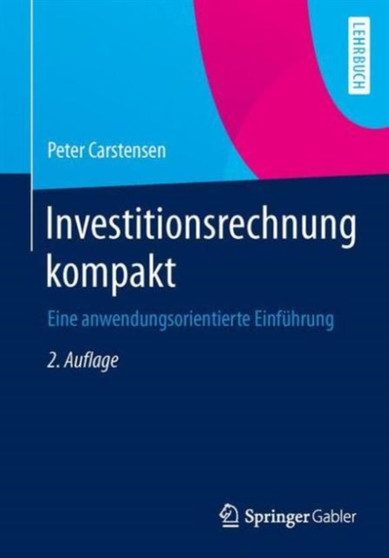 Investitionsrechnung kompakt : Eine anwendungsorientierte Einfuhrung