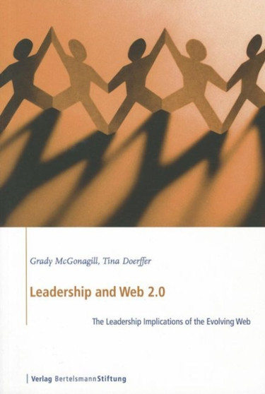 Leadership and Web 2.0 : The Leadership Implications of the Evolving Web