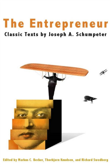 The Entrepreneur : Classic Texts by Joseph A. Schumpeter