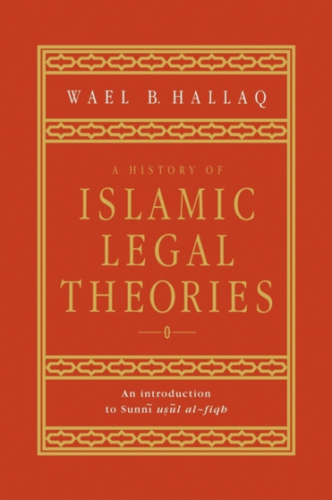 A History of Islamic Legal Theories : An Introduction to Sunni Usul al-fiqh