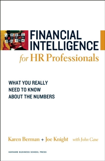 Financial Intelligence for HR Professionals : What You Really Need to Know About the Numbers