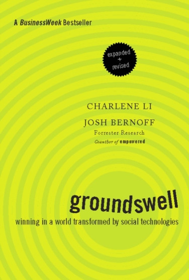 Groundswell, Expanded and Revised Edition : Winning in a World Transformed by Social Technologies