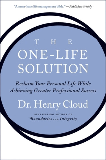 The One-Life Solution : Reclaim Your Personal Life While Achieving Greater Professional Success