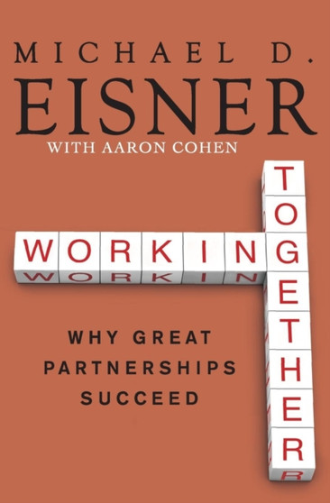 Working Together : Why Great Partnerships Succeed