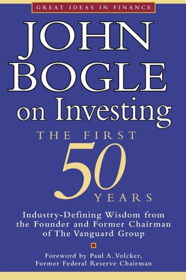 John Bogle on Investing : The First 50 Years