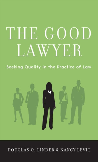 The Good Lawyer : Seeking Quality in the Practice of Law