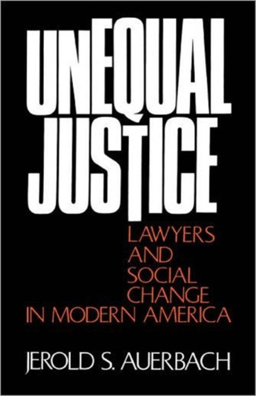Unequal Justice : Lawyers and Social Change in Modern America