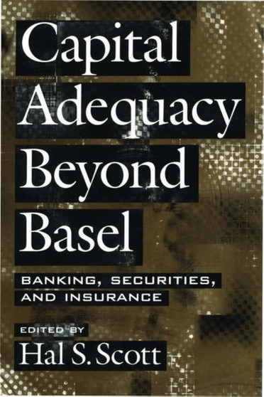 Capital Adequacy beyond Basel : Banking, Securities, and Insurance