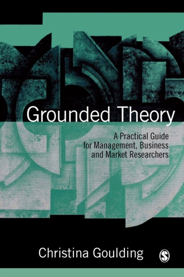 Grounded Theory : A Practical Guide for Management, Business and Market Researchers