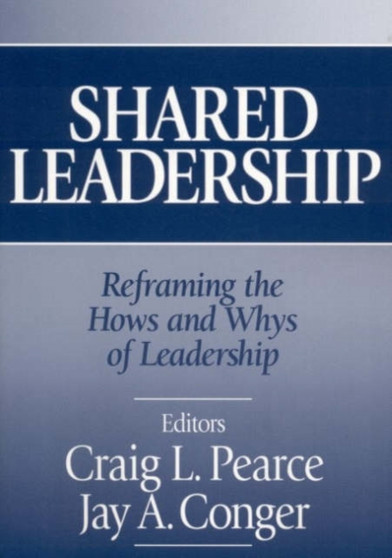 Shared Leadership : Reframing the Hows and Whys of Leadership