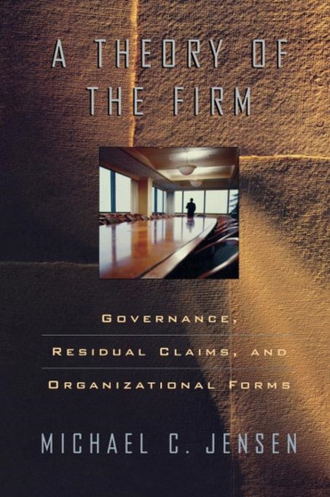 A Theory of the Firm : Governance, Residual Claims, and Organizational Forms