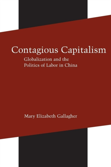 Contagious Capitalism : Globalization and the Politics of Labor in China