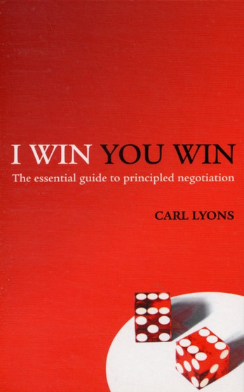 I Win, You Win : The Essential Guide to Principled Negotiation