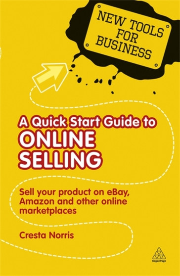 A Quick Start Guide to Online Selling : Sell Your Product on Ebay Amazon and Other Online Market Places
