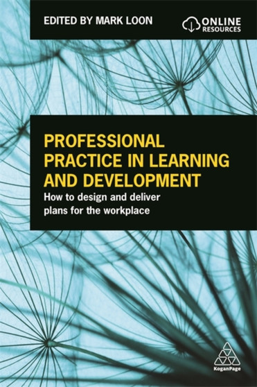 Professional Practice in Learning and Development : How to Design and Deliver Plans for the Workplace