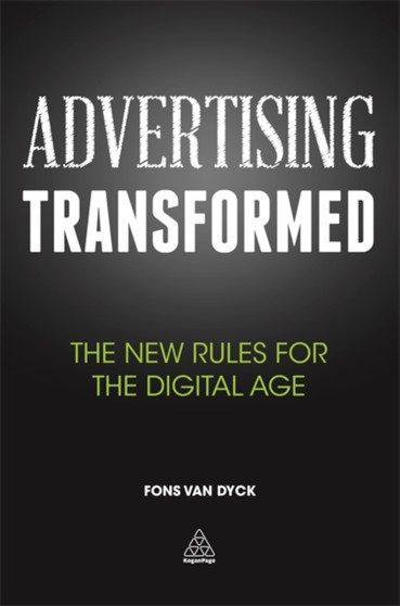 Advertising Transformed : The New Rules for the Digital Age