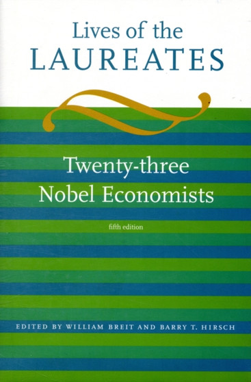 Lives of the Laureates : Twenty-three Nobel Economists