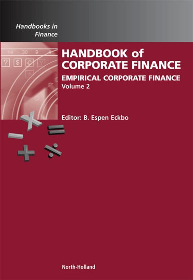 Handbook of Empirical Corporate Finance : Empirical Corporate Finance Volume 2