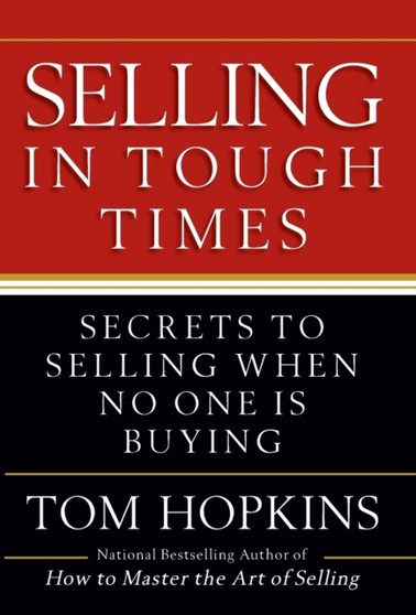 Selling in Tough Times : Secrets to Selling When No One Is Buying