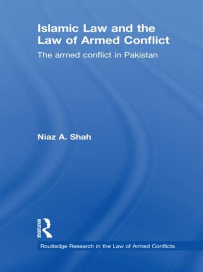 Islamic Law and the Law of Armed Conflict : The Conflict in Pakistan