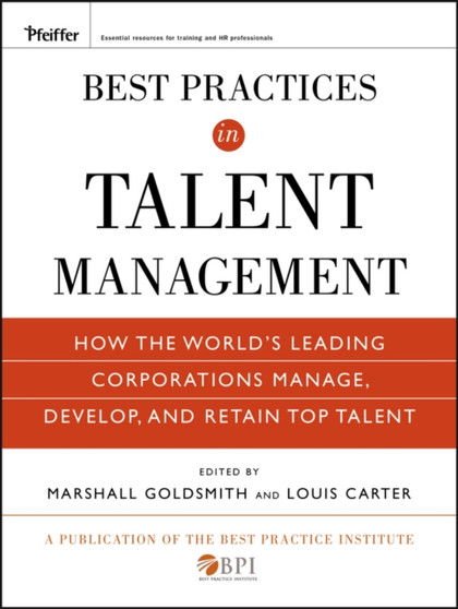 Best Practices in Talent Management : How the World's Leading Corporations Manage, Develop, and Retain Top Talent
