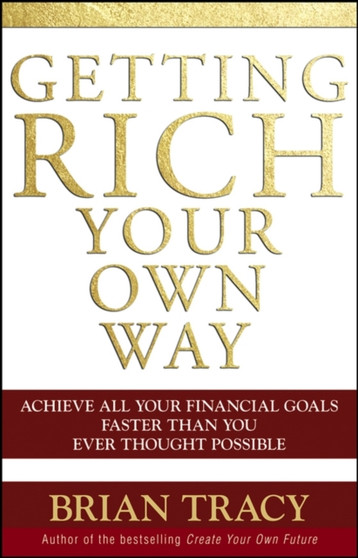 Getting Rich Your Own Way : Achieve All Your Financial Goals Faster Than You Ever Thought Possible