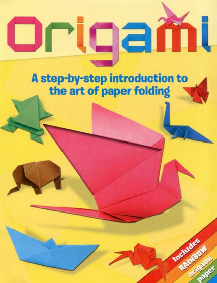 Origami : A Step-by-Step Introduction to the Art of Paper Folding