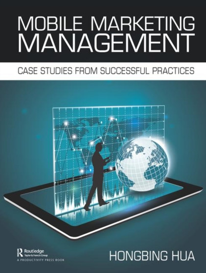 Mobile Marketing Management : Case Studies from Successful Practices