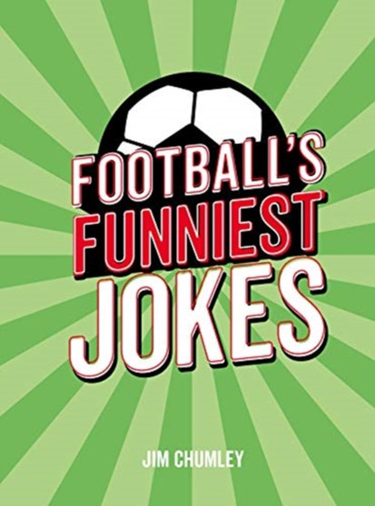 Football's Funniest Jokes : The Ultimate Collection for the Football Fanatic by Jim Chumley - Hardback