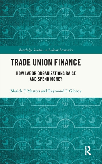 Trade Union Finance : How Labor Organizations Raise and Spend Money