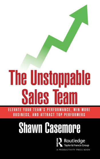 The Unstoppable Sales Team : Elevate Your Team's Performance, Win More Business, and Attract Top Performers