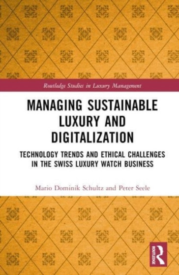 Managing Sustainable Luxury and Digitalization : Technology Trends and Ethical Challenges in the Swiss Luxury Watch Business