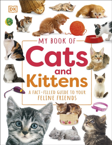 My Book of Cats and Kittens : A Fact-Filled Guide to Your Feline Friends