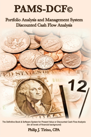 PAMS-DCF (c) Portfolio Analysis & Management System-Discounted Cash Flow Analysis : The Definitive Book on DCF or Present Value Analysis