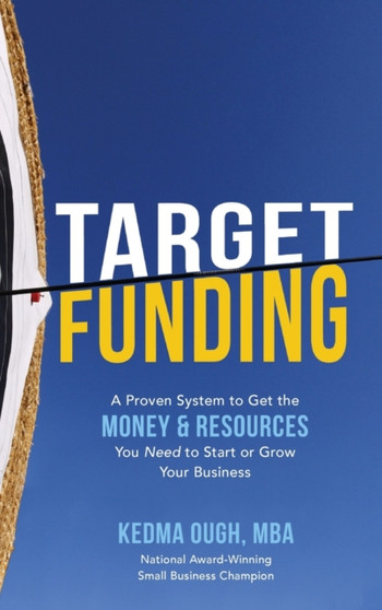 Target Funding: A Proven System to Get the Money and Resources You Need to Start or Grow Your Business