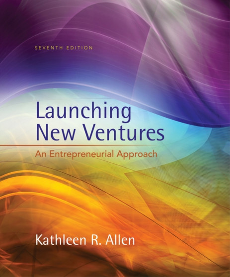 Launching New Ventures : An Entrepreneurial Approach
