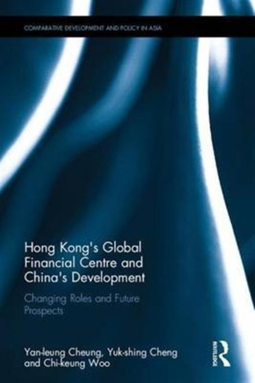Hong Kong's Global Financial Centre and China's Development : Changing Roles and Future Prospects