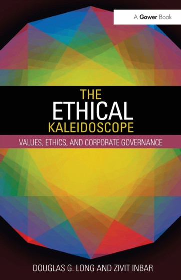 The Ethical Kaleidoscope : Values, Ethics, and Corporate Governance