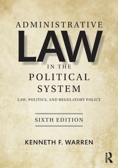 Administrative Law in the Political System : Law, Politics, and Regulatory Policy