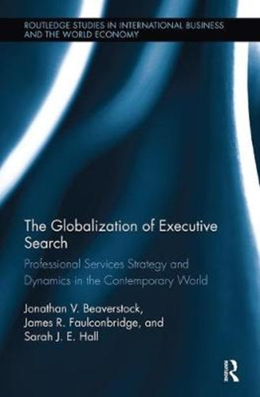 The Globalization of Executive Search : Professional Services Strategy and Dynamics in the Contemporary World