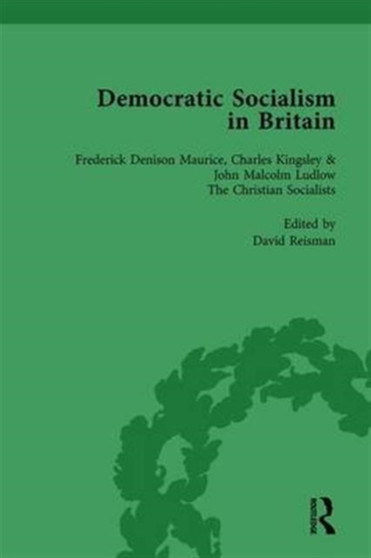 Democratic Socialism in Britain, Vol. 2 : Classic Texts in Economic and Political Thought, 1825-1952