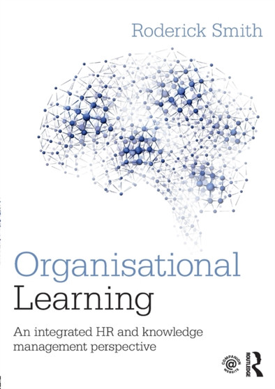 Organisational Learning : An integrated HR and knowledge management perspective