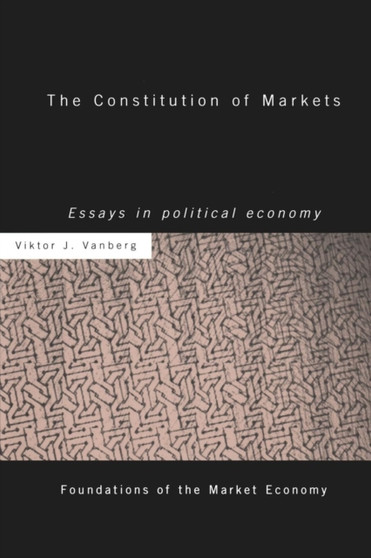 The Constitution of Markets : Essays in Political Economy