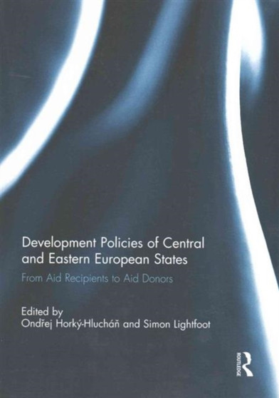Development Policies of Central and Eastern European States : From Aid Recipients to Aid Donors