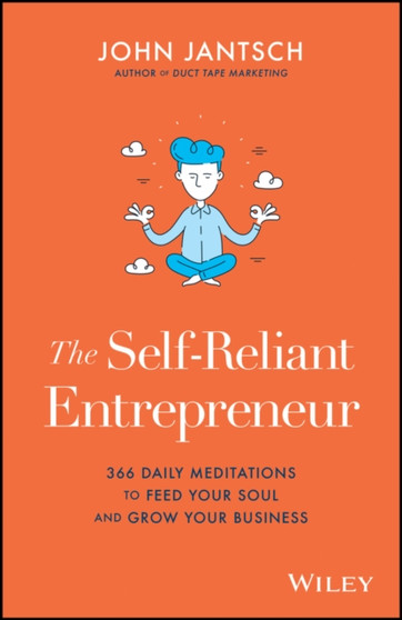 The Self-Reliant Entrepreneur : 366 Daily Meditations to Feed Your Soul and Grow Your Business